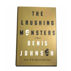 The Laughing Monsters: A Novel Hardcover Book by Denis Johnson 1st Edition